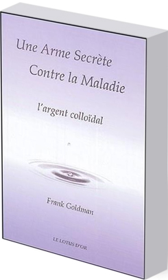 Frank Goldman : Le livre sur l'argent colloidal - Argent Vital